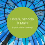 Malls, Schools & Hotels – Is Your Atrium Leaking?
